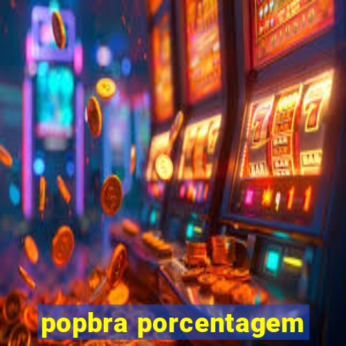 popbra porcentagem